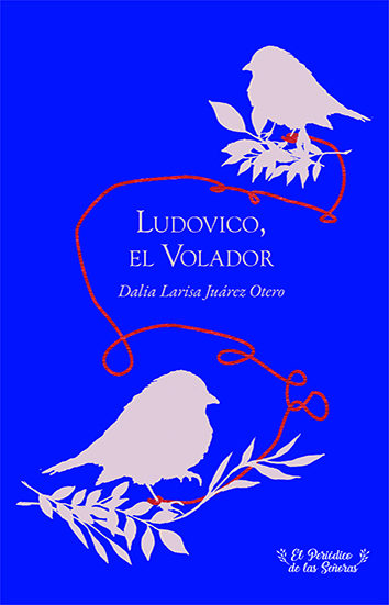 Ludovico, el volador, de Dalia Larisa Juárez Otero  Romano Ponce Díaz