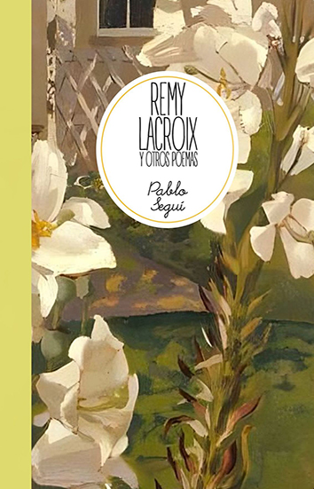 El trabajo de la forma (acerca de Remy LaCroix y otros poemas, de Pablo Seguí)  Santiago Sylvester