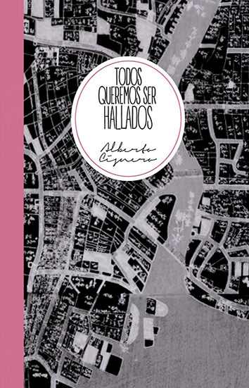 Todos queremos ser hallados, de Alberto Cisnero: el recuerdo como búsqueda  Emilia Carabajal